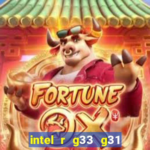 intel r g33 g31 express chipset family roda quais jogos